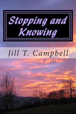 Stopping and Knowing de Jill T. Campbell