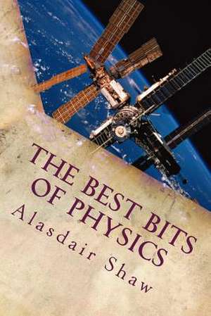 The Best Bits of Physics de MR Alasdair C. Shaw