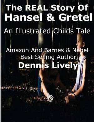 The Real Story of Hansel and Gretel de Dennis Lively