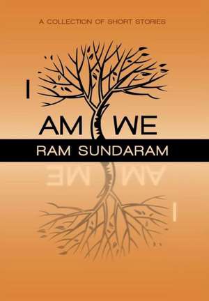 I Am We: A Collection of Short Stories de Ram Sundaram