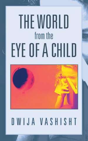 The World from the Eye of a Child de Dwija Vashisht