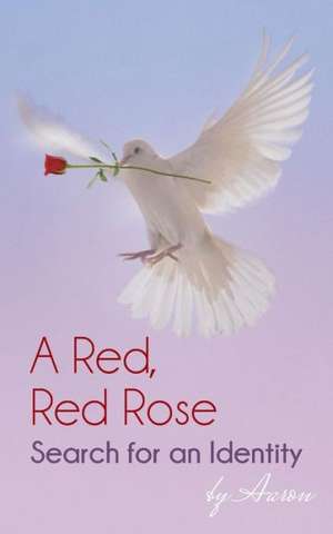 A Red, Red Rose - Search for an Identity de Aaron