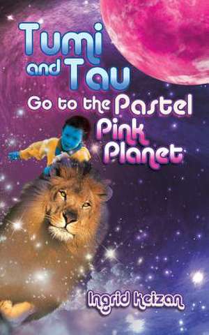 Tumi and Tau Go to the Pastel Pink Planet de Ingrid Keizan