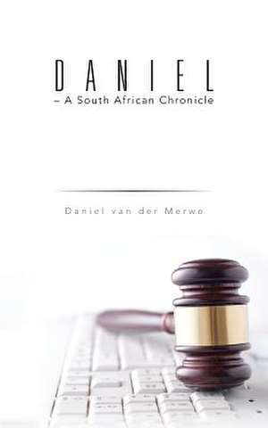 Daniel - A South African Chronicle de Daniel Van Der Merwe