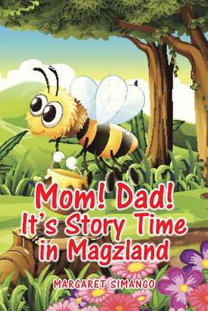 Mom! Dad! It's Story Time in Magzland de Margaret Simango