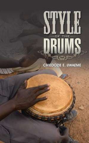 Style of the Drums de Chiedozie E. Uwaeme