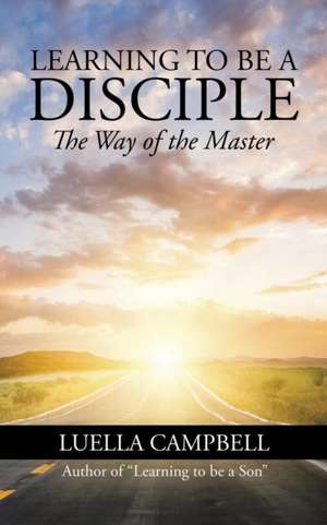 Learning to be a Disciple de Luella Campbell