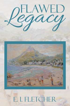 Flawed Legacy de E. I. Fletcher