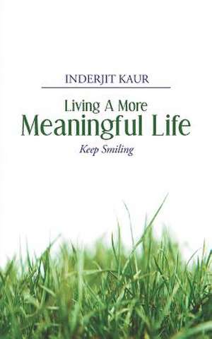 Living a More Meaningful Life de Inderjit Kaur