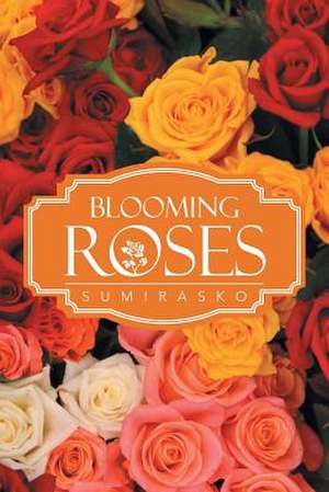 Blooming Roses de Sumirasko