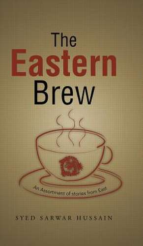 The Eastern Brew de Syed Sarwar Hussain