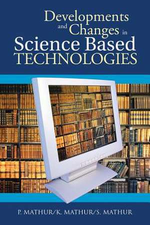 Developments and Changes in Science Based Technologies de P. Mathur