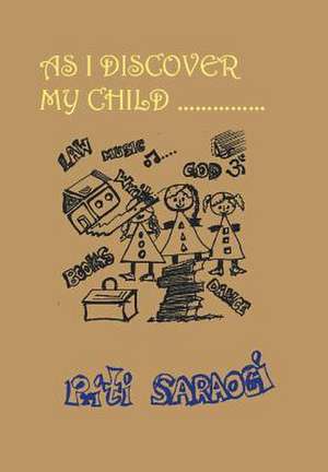 As I Discover My Child de Priti Saraogi