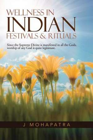 Wellness in Indian Festivals & Rituals de J. Mohapatra