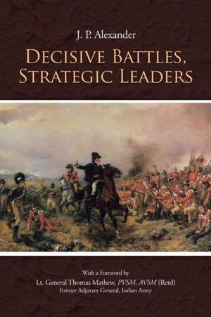 Decisive Battles, Strategic Leaders de J. P. Alexander