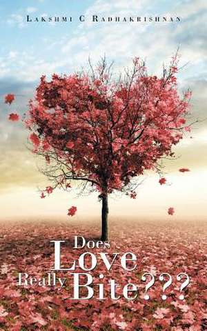 Does Love Really Bite de Lakshmi C. Radhakrishnan