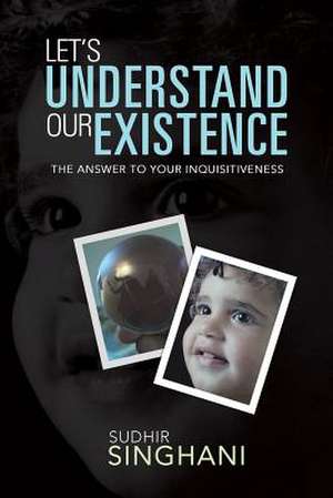 Let's Understand Our Existence de Sudhir Singhani