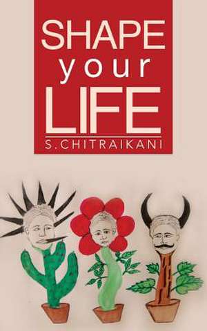 Shape Your Life de S. Chitraikani