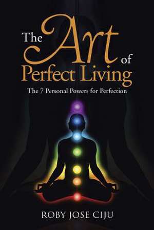 The Art of Perfect Living de Roby Jose Ciju