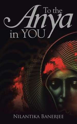 To the Anya in You de Nilantika Banerjee