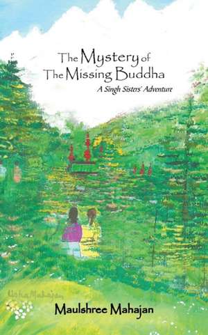 The Mystery of the Missing Buddha de Maulshree Mahajan