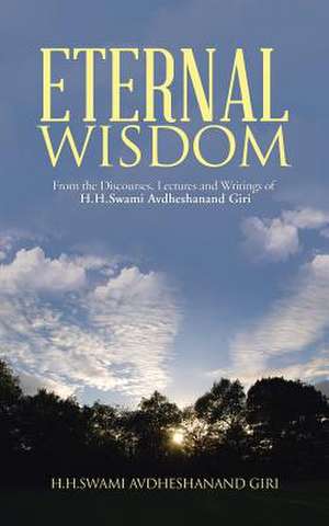 Eternal Wisdom de H. H. Swami Avdheshanand Giri