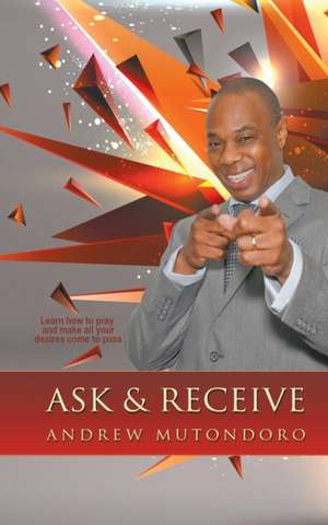 Ask & Receive de Andrew Mutondoro