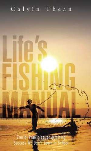 Life's Fishing Manual de Calvin Thean