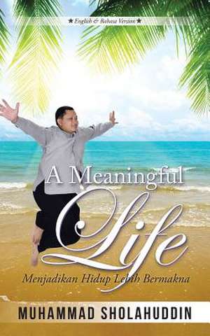 A Meaningful Life de Muhammad Sholahuddin