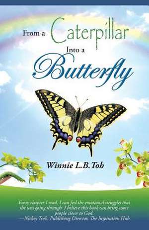 From a Caterpillar Into a Butterfly de Winnie L. B. Toh