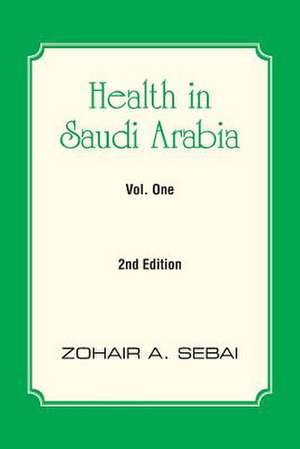 Health in Saudi Arabia Vol. One de Zohair A. Sebai