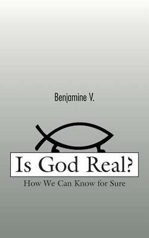 Is God Real? de Benjamine V.