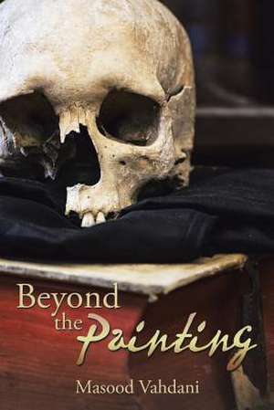 Beyond the Painting de Masood Vahdani