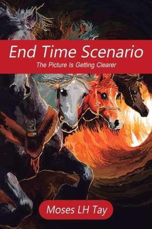 End Time Scenario de Moses L. H. Tay