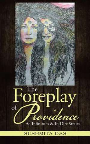 The Foreplay of Providence de Sushmita Das