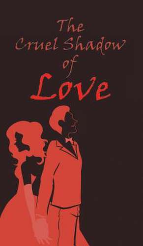 The Cruel Shadow of Love de C. V. Naveen Reddy