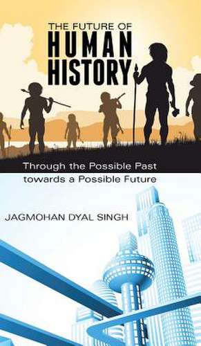 The Future of Human History de Jagmohan Dyal Singh