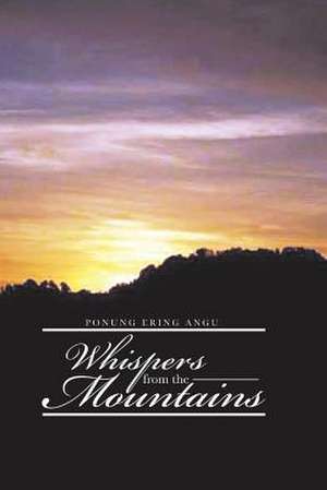 Whispers from the Mountains de Ponung Ering Angu