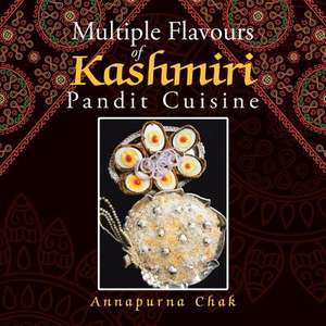 Multiple Flavours of Kashmiri Pandit Cuisine de Annapurna Chak