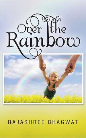 Over the Rainbow de Rajashree Bhagwat