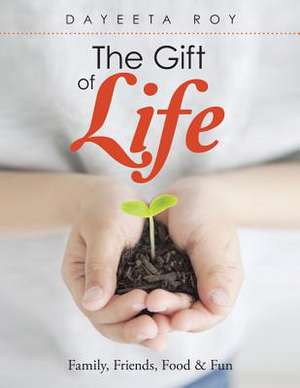 The Gift of Life de Dayeeta Roy