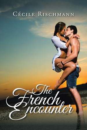 The French Encounter de Cecile Rischmann