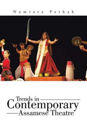 Trends in Contemporary Assamese Theatre de Namrata Pathak