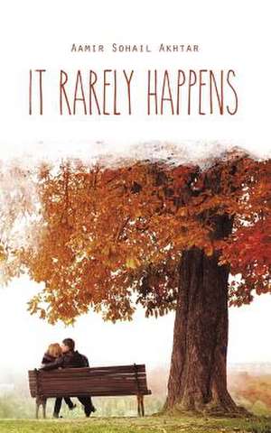 It Rarely Happens de Aamir Sohail Akhtar