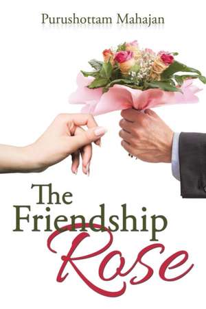 The Friendship Rose de Purushottam Mahajan