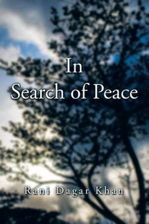 In Search of Peace de Rani Dagar Khan