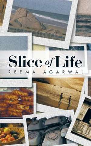 Slice of Life de Reema Agarwal