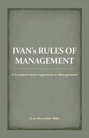 Ivan's Rules of Management de Ivan Reynolds Mba