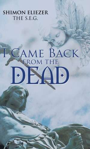 I Came Back from the Dead de Shimon Eliezer The S. E. G.