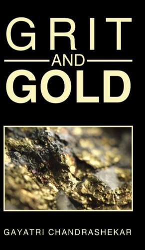 GRIT AND GOLD de Gayatri Chandrashekar